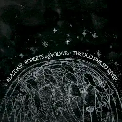 The Old Fabled River by Alasdair Roberts & Völvur