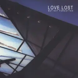 Love Lost but Not Forgotten by Love Lost but Not Forgotten