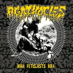 War Fetisjists Kill / Grind Resurrection by Agathocles / Psychoneurosis