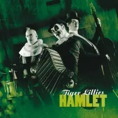 Hamlet by The Tiger Lillies