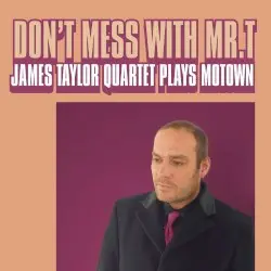 Don't Mess With Mr. T: James Taylor Quartet Plays Motown by The James Taylor Quartet