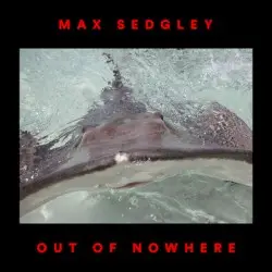 Out of Nowhere by Max Sedgley