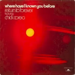 Where Have I Known You Before by Return to Forever featuring Chick Corea
