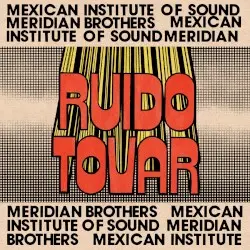 Ruido Tovar by Mexican Institute of Sound & Meridian Brothers