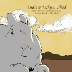 People Who Can Eat People Are the Luckiest People in the World by Andrew Jackson Jihad