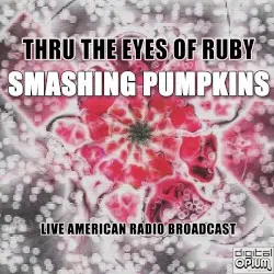 Thru the Eyes of Ruby (live) by The Smashing Pumpkins