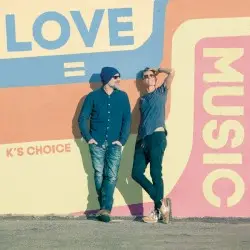 Love = Music by K’s Choice