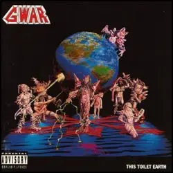 This Toilet Earth by GWAR