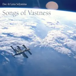 Songs of Vastness by Doc & Lena Selyanina