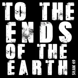 To the Ends of the Earth by Sham 69
