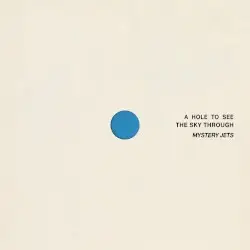 A Hole To See The Sky Through by Mystery Jets