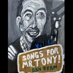 Songs For Mr. Tony! Vol. 1 by Dan Bern
