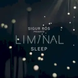 Sigur Rós Presents Liminal Sleep by Sigur Rós