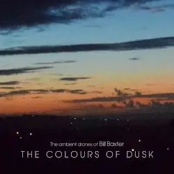 The Colours of Dusk by The Ambient Drones of Bill Baxter