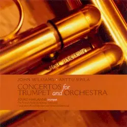 Concertos for Trumpet and Orchestra by John Williams, Arttu Sipilä; Jouko Harjanne, The Finnish Radio Symphony Orchestra, Eva Ollikainen, Dima Slobodeniouk