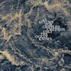 Only the Ocean Knows by An Autumn for Crippled Children