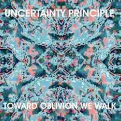 Toward Oblivion We Walk by Uncertainty Principle