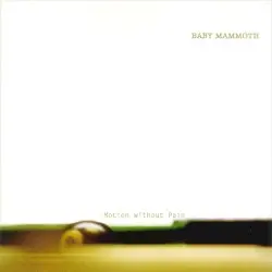 Motion Without Pain by Baby Mammoth