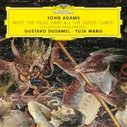 Must the Devil Have All the Good Tunes? by John Adams; Gustavo Dudamel, Yuja Wang, Los Angeles Philharmonic