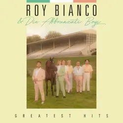 Greatest Hits by Roy Bianco & Die Abbrunzati Boys