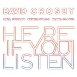 Here If You Listen by David Crosby, Michelle Willis, Becca Stevens, Michael League