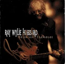 Delirium Tremolos by Ray Wylie Hubbard