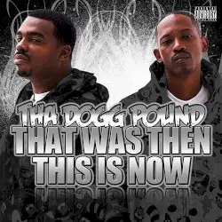 That Was Then This Is Now by Tha Dogg Pound