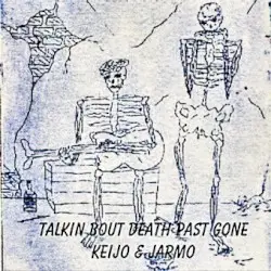 Talkin Bout Death Past Gone by Keijo & Jarmo