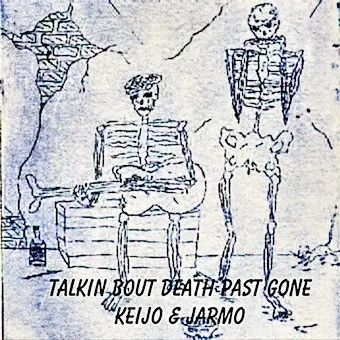 Talkin Bout Death Past Gone by Keijo & Jarmo