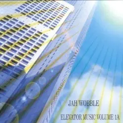Elevator Music, Volume 1A by Jah Wobble