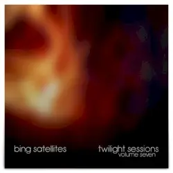 Twilight Sessions Volume 7 by Bing Satellites