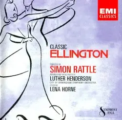 Classic Ellington by Duke Ellington arr. Luther Henderson; City of Birmingham Symphony Orchestra, Simon Rattle, Lena Horne