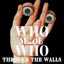 Through the Walls by WhoMadeWho