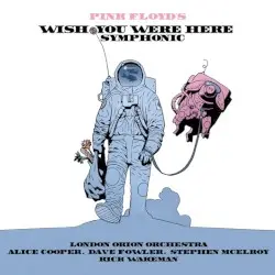 Pink Floyd’s Wish You Were Here Symphonic by London Orion Orchestra, Alice Cooper, Dave Fowler, Stephen McElroy, Rick Wakeman