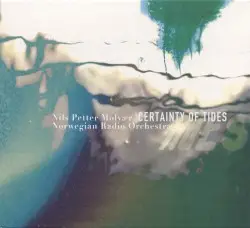 Certainty of Tides by Nils Petter Molvær & Norwegian Radio Orchestra