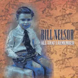 All That I Remember by Bill Nelson