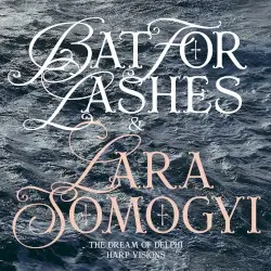 The Dream of Delphi (Harp Visions) by Bat for Lashes & Lara Somogyi