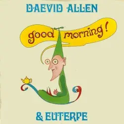 Good Morning! by Daevid Allen & Euterpe