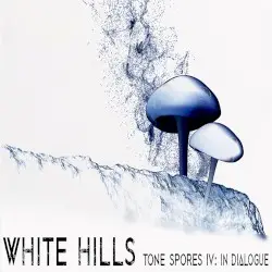 Tone Spores IV: In Dialogue by White Hills