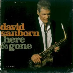 Here & Gone by David Sanborn