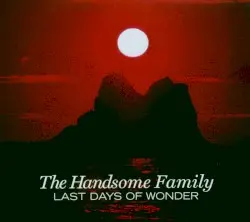Last Days of Wonder by The Handsome Family