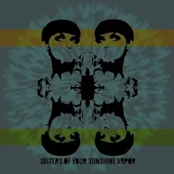 Sisters of Your Sunshine Vapor by Sisters Of Your Sunshine Vapor