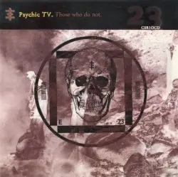 Those Who Do Not by Psychic TV