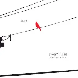 Bird. by Gary Jules & The Group Rules