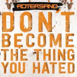 Don't Become the Thing You Hated by Rotersand