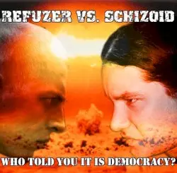 Who Told You It Is Democracy? by Refuzer vs. Schizoid