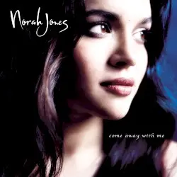 Come Away With Me by Norah Jones