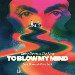 Going Down to the River… to Blow My Mind by Luke Haines & Peter Buck