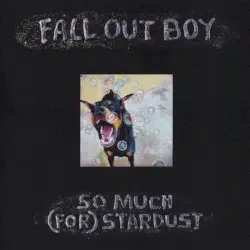 So Much (for) Stardust by Fall Out Boy