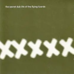 The Secret Dub Life of The Flying Lizards by The Flying Lizards